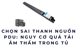 Chọn sai thanh nguồn PDU: Nguy cơ quá tải âm thầm trong tủ rack