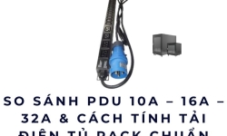 So sánh PDU 10A – 16A – 32A & cách tính tải điện tủ rack chuẩn