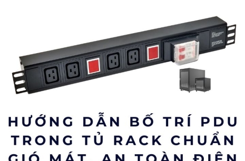 Hướng Dẫn Bố Trí PDU Trong Tủ Rack Chuẩn Gió Mát, An Toàn Điện