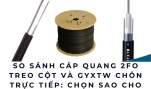 So sánh cáp quang 2FO treo cột và GYXTW chôn trực tiếp: Chọn sao cho đúng?