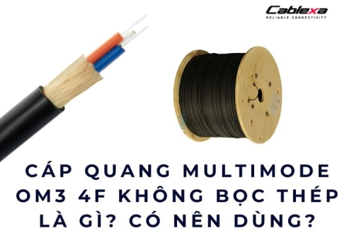 Cáp quang Multimode OM3 4F không bọc thép là gì? Có nên dùng?