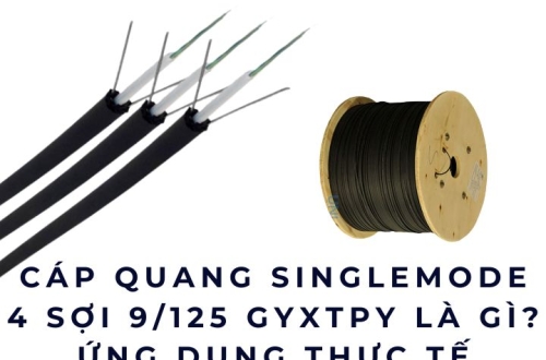 Cáp quang Singlemode 4 sợi 9/125 GYXTPY là gì? Ứng dụng thực tế