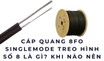 Cáp quang 8FO Singlemode treo hình số 8 là gì? Khi nào nên dùng?
