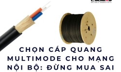 Chọn cáp quang multimode cho mạng nội bộ: Đừng mua sai từ đầu
