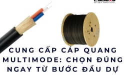 Cung cấp cáp quang multimode: chọn đúng ngay từ bước đầu dự án