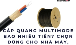 Cáp quang multimode bao nhiêu tiền? Chọn đúng cho nhà máy, bệnh viện