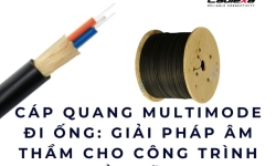 Cáp quang multimode đi ống: giải pháp âm thầm cho công trình bền vững