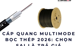 Cáp quang multimode bọc thép 2026: Chọn sai là trả giá