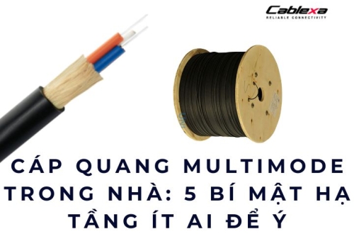 Cáp quang multimode trong nhà: 5 bí mật hạ tầng ít ai để ý