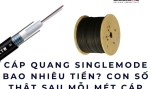 Cáp quang singlemode bao nhiêu tiền? Con số thật sau mỗi mét cáp