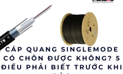 Cáp quang singlemode có chôn được không? 5 điều phải biết trước khi đào