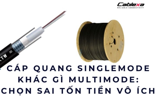 Cáp quang singlemode khác gì multimode: chọn sai tốn tiền vô ích