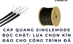 Cáp quang singlemode bọc chặt: lựa chọn kín đáo cho công trình đã sẵn sàng