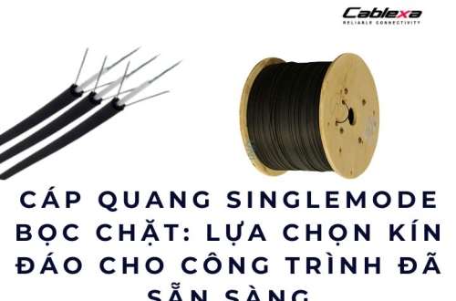Cáp quang singlemode bọc chặt: lựa chọn kín đáo cho công trình đã sẵn sàng