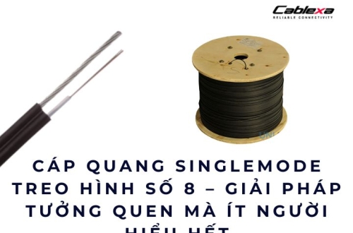 Cáp quang singlemode treo hình số 8 – Giải pháp tưởng quen mà ít người hiểu hết