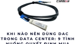 Khi nào nên dùng DAC trong Data Center: 9 tình huống quyết định mua
