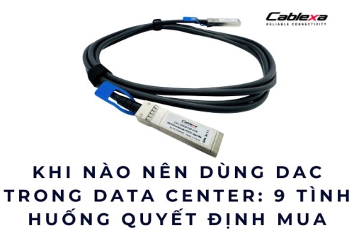 Khi nào nên dùng DAC trong Data Center: 9 tình huống quyết định mua