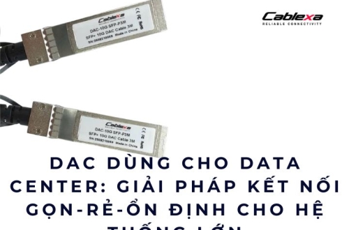 DAC dùng cho Data Center: Giải pháp kết nối gọn – rẻ – ổn định cho hệ thống lớn