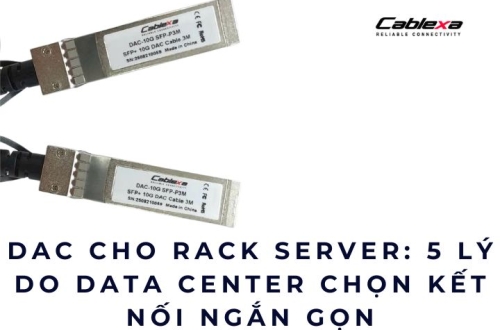 DAC cho rack server: 5 lý do Data Center chọn kết nối ngắn gọn