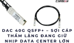 DAC 40G QSFP+ Sợi cáp thầm lặng đang giữ nhịp Data Center lớn