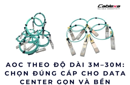 AOC theo độ dài 3m-30m: Chọn đúng cáp cho Data Center gọn và bền