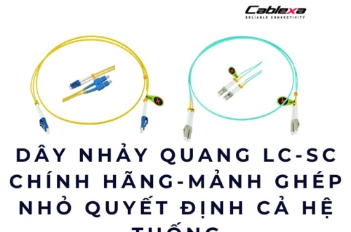 Dây nhảy quang LC-SC chính hãng – Mảnh ghép nhỏ quyết định cả hệ thống