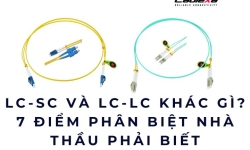 LC-SC và LC-LC khác gì? 7 điểm phân biệt nhà thầu phải biết