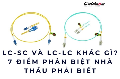 LC-SC và LC-LC khác gì? 7 điểm phân biệt nhà thầu phải biết