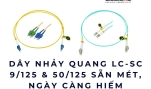 Dây nhảy quang LC-SC 9/125 & 50/125 sẵn mét, ngày càng hiếm