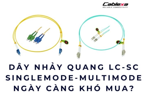 Dây nhảy quang LC-SC singlemode & multimode ngày càng khó mua
