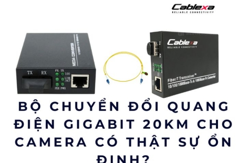 Bộ chuyển đổi quang điện Gigabit 20KM cho camera có thật sự ổn định?