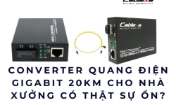 Converter quang điện Gigabit 20KM cho nhà xưởng có thật sự ổn?