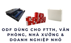 ODF dùng cho FTTH, văn phòng, nhà xưởng, doanh nghiệp nên chọn loại nào?