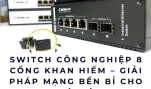 Switch công nghiệp 8 cổng khan hiếm – Giải pháp mạng bền bỉ cho nhà máy