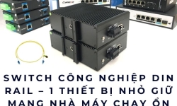 Switch công nghiệp DIN rail – 1 thiết bị nhỏ giữ mạng nhà máy chạy ổn