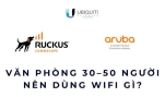 Văn phòng 30–50 người nên dùng WiFi gì?