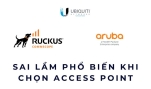 Sai lầm phổ biến khi chọn Access Point