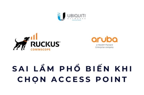Sai lầm phổ biến khi chọn Access Point