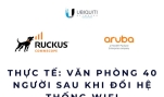 Thực tế: văn phòng 40 người sau khi đổi hệ thống WiFi