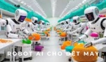 Robot AI trong ngành dệt may là gì và có khác robot thông thường không?
