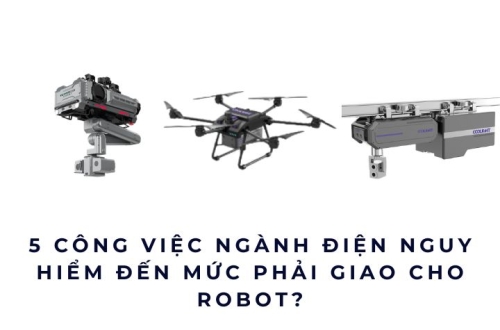 5 công việc ngành điện nguy hiểm đến mức phải giao cho robot?