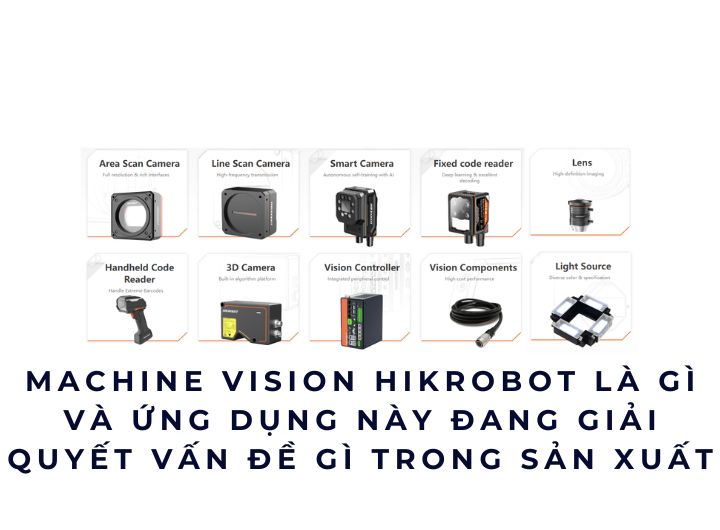 Machine Vision Hikrobot l g v ng dng ny ang gii quyt vn  g  trong sn xut