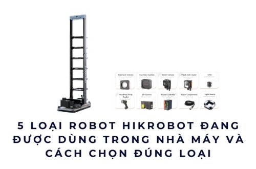 5 loại robot Hikrobot đang được dùng trong nhà máy và cách chọn đúng loại