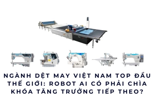 Ngành dệt may Việt Nam top đầu thế giới: Robot AI có phải chìa khóa tăng trưởng tiếp theo?