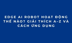 Edge AI Robot hoạt động thế nào? Giải thích A–Z và cách ứng dụng