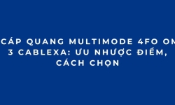 Cáp quang multimode 4FO OM3 Cablexa: Ưu nhược điểm, cách chọn