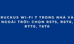 RUCKUS Wi-Fi 7 trong nhà và ngoài trời: Chọn R575, R670, R770, T670