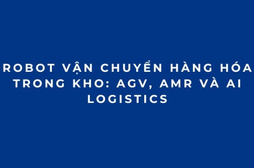 Robot vận chuyển hàng hóa trong kho: AGV, AMR và AI logistics