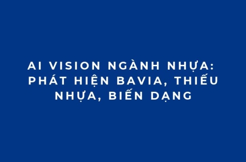 AI Vision ngành nhựa: Phát hiện bavia, thiếu nhựa, biến dạng