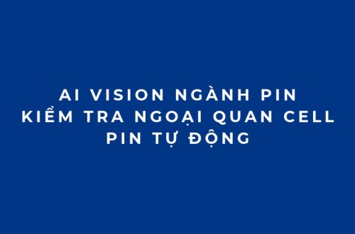 AI Vision ngành pin: Kiểm tra ngoại quan cell pin tự động